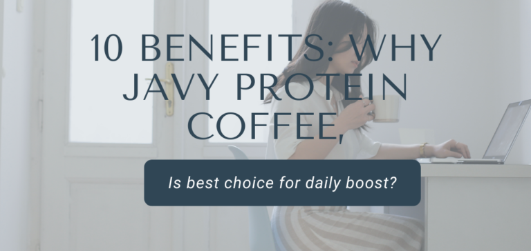 10 Reason: Why Javy Protein Coffee? Is the Best Choice for Your Daily Boost